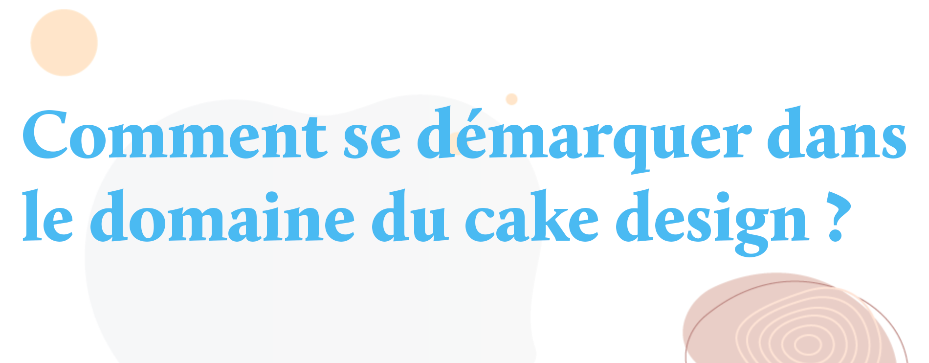 Comment se démarquer dans le domaine du cake design ?